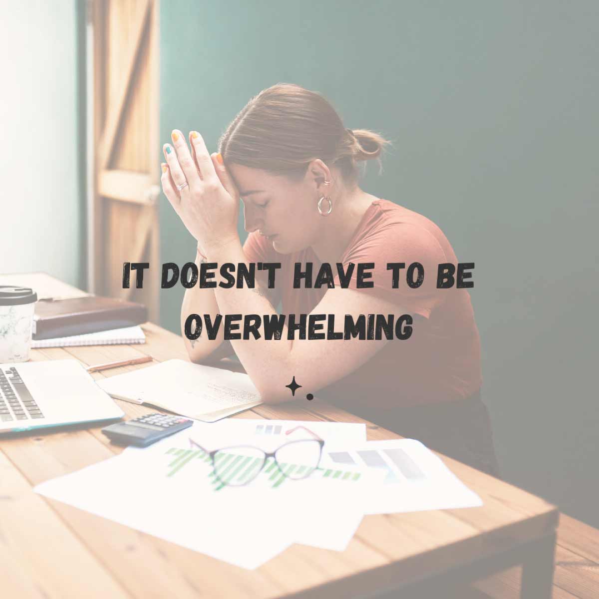 It doesn't have to be overwhelming. A woman with her hands up to her face in complete overwhelm while sitting at a desk in front of a computer.